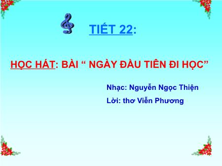 Bài giảng Âm nhạc Khối 6 - Tiết 22: Học hát bài: Ngày đầu tiên đi học