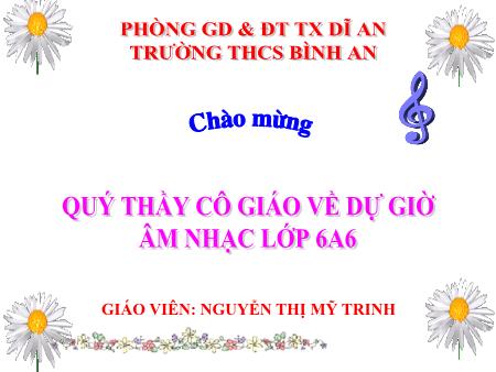 Bài giảng Âm nhạc Lớp 6 - Tiết 22: Học hát bài: Ngày đầu tiên đi học - Nguyễn Thị Mỹ Trinh