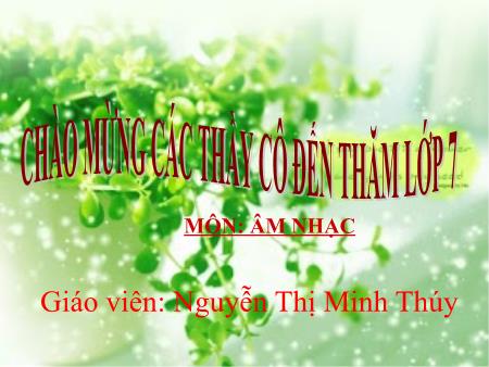 Bài giảng Âm nhạc Lớp 7 - Tiết 10: Ôn tập bài hát: Chúng em cần Hòa Bình. Tập đọc nhạc: TĐN số 4. Bài đọc thêm: Hội xuân “Sắc bùa”