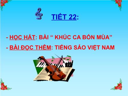 Bài giảng Âm nhạc Lớp 7 - Tiết 22: Học hát: Bài “Khúc ca bốn mùa”. Bài đọc thêm: Tiếng sáo Việt Nam
