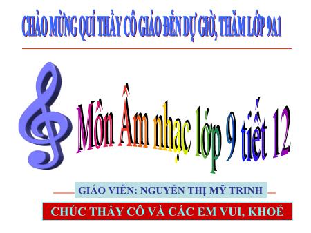 Bài giảng Âm nhạc Lớp 9 - Tiêt 12: Ôn bài hát: Lí kéo chài. Tập đọc nhạc: Giọng rê thứ - TĐN số 4 - Nguyễn Thị Mỹ Trinh