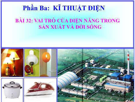 Bài giảng Công nghệ Lớp 8 - Bài 32: Vai trò của điện năng trong sản xuất và đời sống