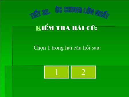 Bài giảng Đại số Lớp 6 - Tiết 32: Ước chung lớn nhất