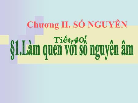 Bài giảng Đại số Lớp 6 - Tiết 40, Bài 1: Làm quen với số nguyên âm