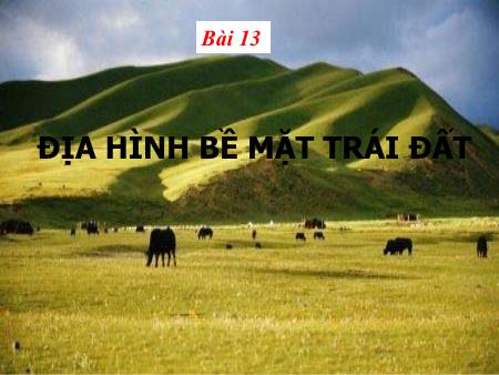 Bài giảng Địa lí Lớp 6 - Bài 13: Địa hình bề mặt Trái Đất