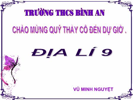 Bài giảng Địa lí Lớp 9 - Bài 2: Dân số và gia tăng dân số - Vũ Minh Nguyệt Bài giảng Địa lí Lớp 9 - Bài 2: Dân số và gia tăng dân số - Vũ Minh Nguyệt