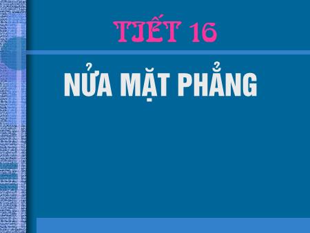 Bài giảng Hình học Lớp 6 - Tiết 16: Nửa mặt phẳng