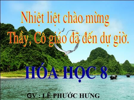Bài giảng Hóa học Lớp 8 - Bài 12: Sự biến đổi chất - Lê Phước Hưng Bài giảng Hóa học Lớp 8 - Bài 12: Sự biến đổi chất - Lê Phước Hưng