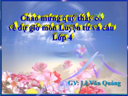 Bài giảng Luyện từ và câu Lớp 4 - Bài: Động từ - Lê Văn Quảng