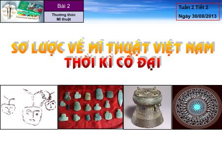 Bài giảng Mĩ thuật Lớp 6 - Bài 2: Thường thức mĩ thuật: Sơ lược về mĩ thuật Việt Nam thời kì cổ đại