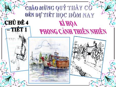 Bài giảng Mĩ thuật Lớp 7 - Chủ đề 4, Tiết 1: Kí họa phong cảnh thiên nhiên