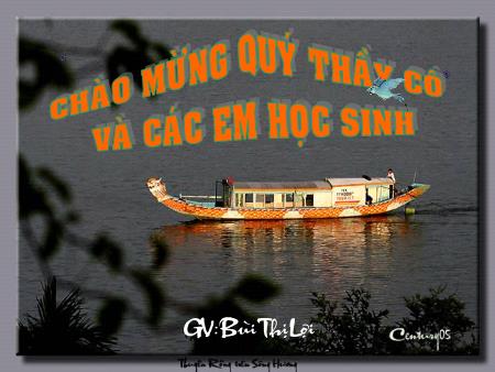 Bài giảng Ngữ văn Khối 7 - Tiết 120: Ca Huế trên sông Hương - Bùi Thị Lợi Bài giảng Ngữ văn Khối 7 - Tiết 120: Ca Huế trên sông Hương - Bùi Thị Lợi