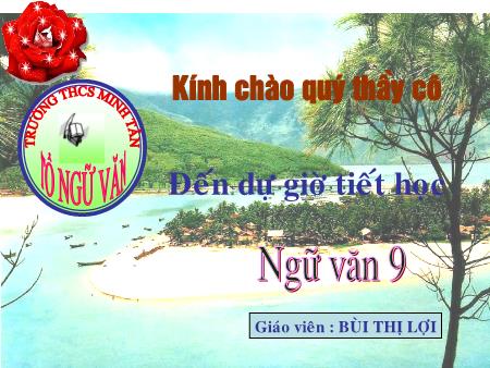 Bài giảng Ngữ văn Lớp 9 - Bài: Các thành phần biệt lập (Tiếp) - Bùi Thị Lợi