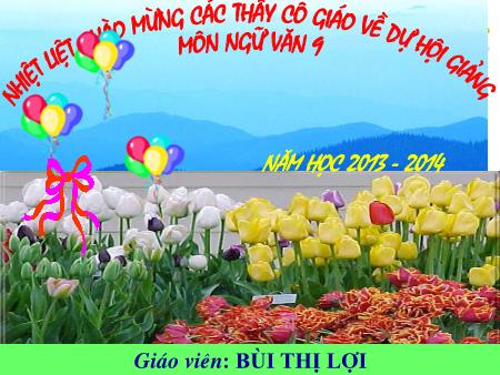 Bài giảng Ngữ văn Lớp 9 - Tiết 138: Nghĩa tường minh và hàm ý (Tiếp theo) - Bùi Thị Lợi