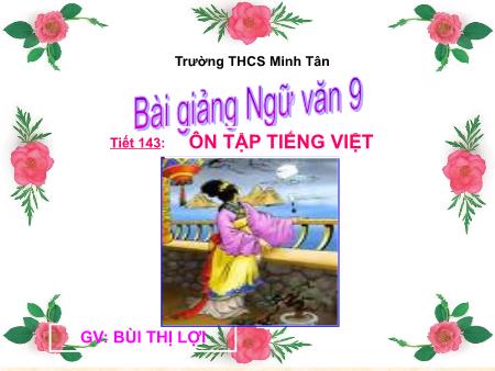 Bài giảng Ngữ văn Lớp 9 - Tiết 143: Ôn tập tiếng việt - Bùi Thị Lợi