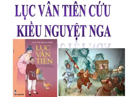 Bài giảng Ngữ văn Lớp 9 - Tiết 38+ 39: Lục Vân Tiên cứu Kiều Nguyệt Nga