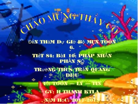 Bài giảng Số học 6 - Tiết 84, Bài 10: Phép nhân phân số - Năm học 2017-2018