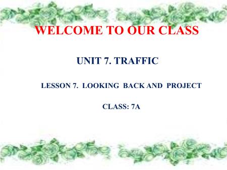 Bài giảng Tiếng Anh Lớp 7 - Unit 7: Traffic - Lesson 7 Bài giảng Tiếng Anh Lớp 7 - Unit 7: Traffic - Lesson 7