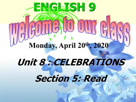 Bài giảng Tiếng Anh Lớp 9 - Unit 8: Celebrations - Section 5: Read - Năm học 2019-2020