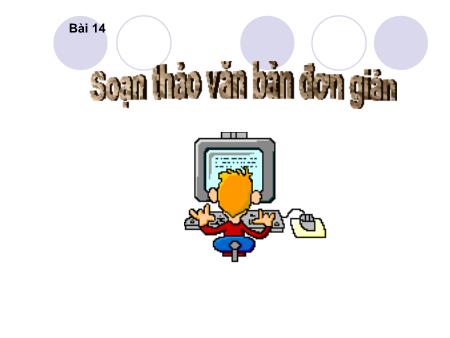 Bài giảng Tin học Khối 6 - Bài 14: Soạn thảo văn bản đơn giản