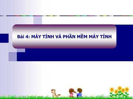 Bài giảng Tin học Khối 6 - Bài 4: Máy tính và phần mềm máy tính Bài giảng Tin học Khối 6 - Bài 4: Máy tính và phần mềm máy tính