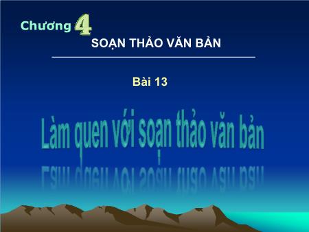 Bài giảng Tin học Lớp 6 - Bài 13: Làm quen với soạn thảo văn bản