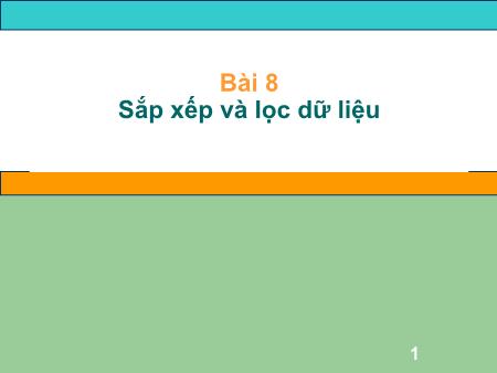 Bài giảng Tin học Lớp 8 - Bài 8: Sắp xếp và lọc dữ liệu Bài giảng Tin học Lớp 8 - Bài 8: Sắp xếp và lọc dữ liệu
