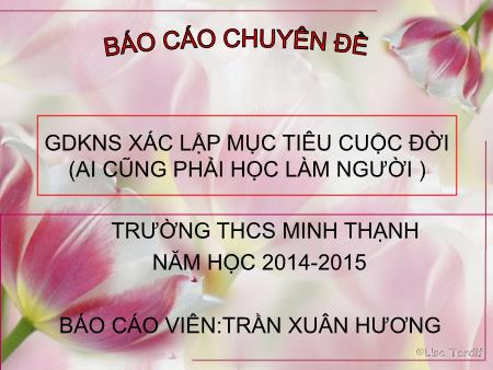 Giáo dục kĩ năng sống xác lập mục tiêu cuộc đời (Ai cũng phải học làm người ) Giáo dục kĩ năng sống xác lập mục tiêu cuộc đời (Ai cũng phải học làm người )