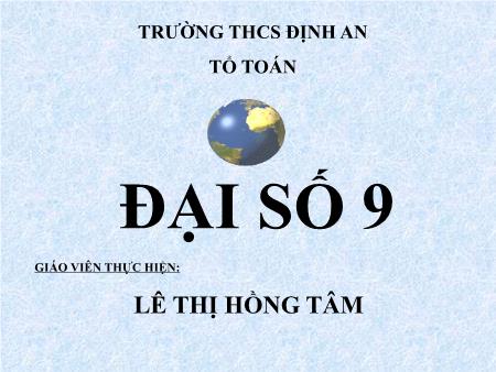 Bài giảng Đại số Lớp 9 - Bài: Biến đổi đơn giản biểu thức chứa căn bậc hai - Lê Thị Hồng Tâm