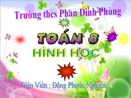 Bài giảng Hình học Lớp 8 - Tiết 39, Bài 3: Tính chất đường phân giác của tam giác - Đặng Phước Nguyên