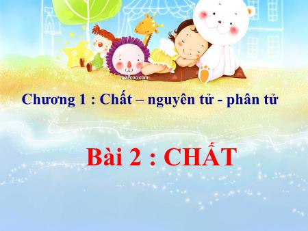 Bài giảng Hóa học Lớp 8 - Bài 2: Chất