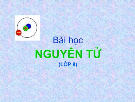 Bài giảng Hóa học Lớp 8 - Bài 3: Nguyên tử