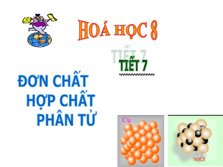 Bài giảng Hóa học Lớp 8 - Tiết 7: Đơn chất. Hợp chất. Phân tử