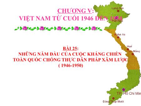 Bài giảng Lịch sử Lớp 9 - Bài 25: Những năm đầu của cuộc kháng chiến toàn quốc chống thực dân Pháp xâm lược ( 1946-1950)