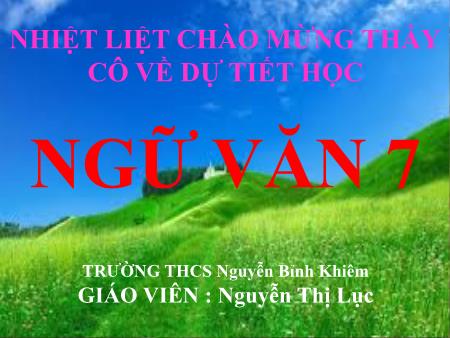 Bài giảng Ngữ văn Lớp 7 - Bài 23: Đức tính giản dị của Bác Hồ - Nguyễn Thị Lục