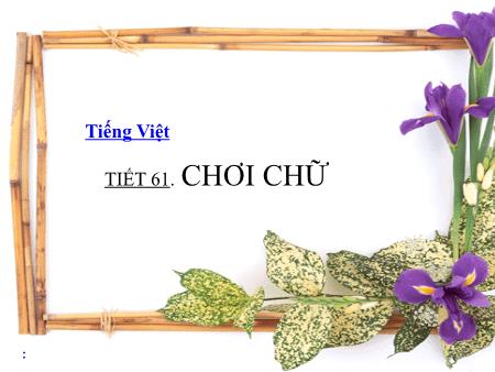 Bài giảng Ngữ văn Lớp 7 - Tiết 61: Chơi chữ