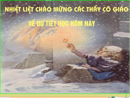 Bài giảng Ngữ văn Lớp 8 - Tiết 22: Cô bé bán diêm - Võ Thị Ngọc Liên