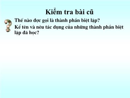 Bài giảng Ngữ văn Lớp 9 - Tiết 103: Các thành phần biệt lập (Tiếp theo)