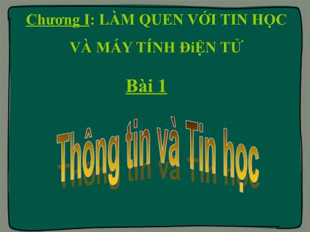 Bài giảng Tin học Lớp 6 - Bài 1: Thông tin và tin học