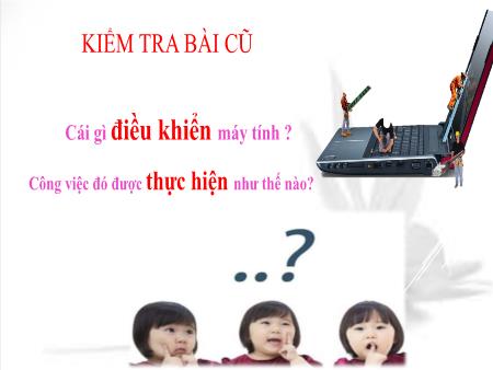 Bài giảng Tin học Lớp 6 - Tiết 20, Bài 10: Hệ điều hành làm những việc gì