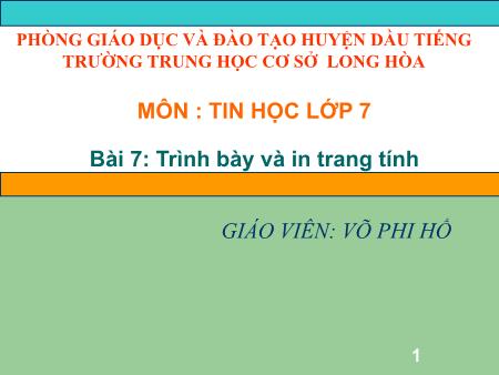 Bài giảng Tin học Lớp 7 - Bài 7: Trình bày và in trang tính - Võ Phi Hổ