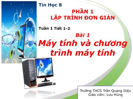 Bài giảng Tin học Lớp 8 - Bài 1: Máy tính và chương trình máy tính - Lưu Hùng