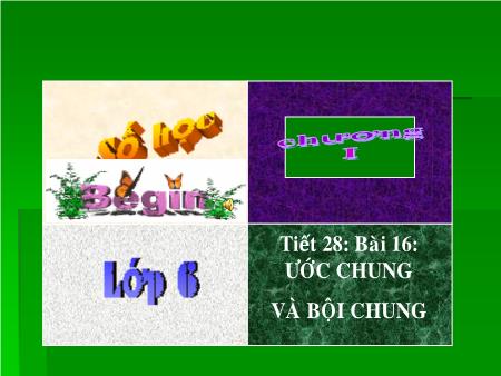 Bài giảng Toán Lớp 6 - Tiết 28, Bài 16: Ước chung và bội chung