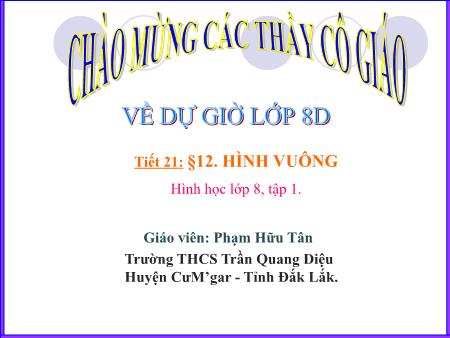 Bài giảng Toán Lớp 8 - Tiết 21, Bài 12: Hình vuông - Phạm Hữu Tân