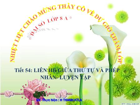 Bài giảng Toán Lớp 8 - Tiết 54: Liên hệ giữa thứ tự và phép nhân. Luyện tập - H Thanh Ktla