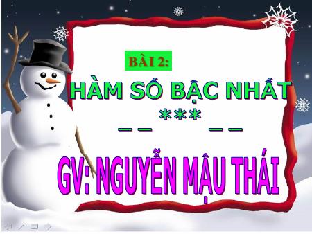 Bài giảng Toán Lớp 9 - Bài 2: Hàm số bậc nhất - Nguyễn Mậu Thái