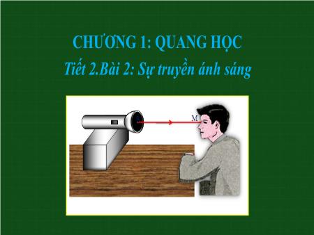 Bài giảng Vật lí Lớp 7 - Tiết 2, Bài 2: Sự truyền ánh sáng