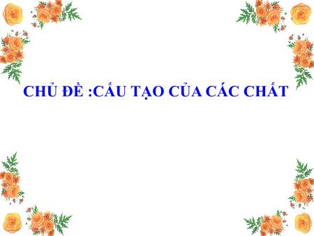 Bài giảng Vật lí Lớp 8 - Chủ đề: Cấu tạo của các chất