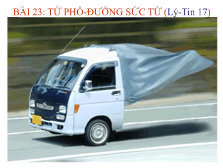Bài giảng Vật lí Lớp 9 - Bài 23: Từ phổ. Đường sức từ Bài giảng Vật lí Lớp 9 - Bài 23: Từ phổ. Đường sức từ